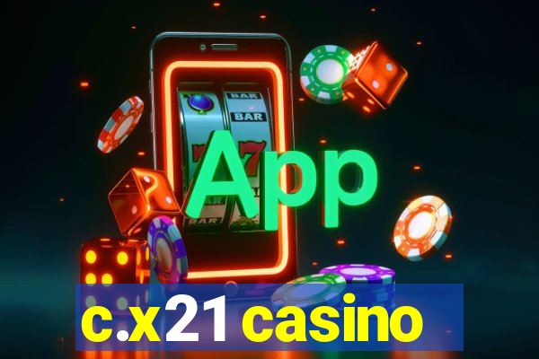 c.x21 casino